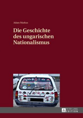 Libro Die Geschichte Des Ungarischen Nationalismus Adam Markus