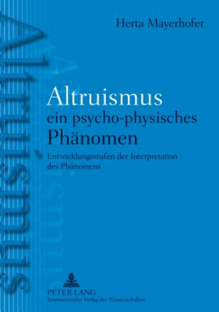 Könyv Altruismus - ein psycho-physisches PhAltruismus - ein psycho-physisches Phaenomen Herta Mayerhofer