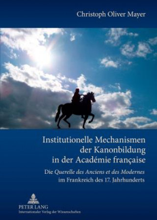 Buch Institutionelle Mechanismen der Kanonbildung in der Academie francaise Christoph Oliver Mayer