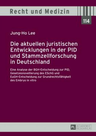 Kniha Aktuellen Juristischen Entwicklungen in Der Pid Und Stammzellforschung in Deutschland Jung-Ho Lee