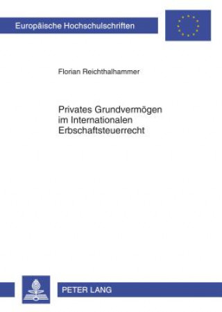 Könyv Privates Grundvermoegen im Internationalen Erbschaftsteuerrecht Florian Reichthalhammer