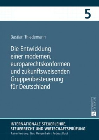 Książka Die Entwicklung einer modernen, europarechtskonformen und zukunftsweisenden Gruppenbesteuerung fuer Deutschland Bastian Thiedemann