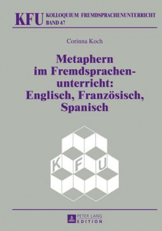 Könyv Metaphern im Fremdsprachenunterricht: Englisch, Franzoesisch, Spanisch Corinna Koch