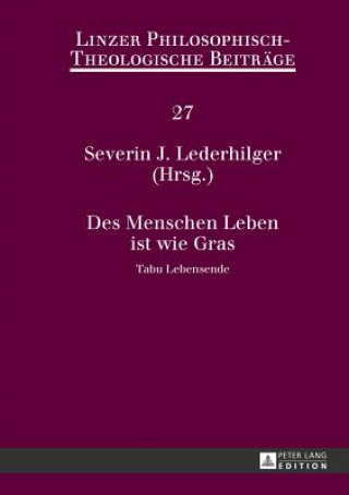 Kniha Des Menschen Leben Ist Wie Gras Severin J. Lederhilger