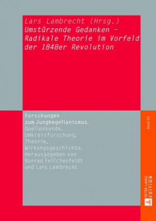 Книга "Umstuerzende Gedanken" - Radikale Theorie Im Vorfeld Der 1848er Revolution Lars Lambrecht