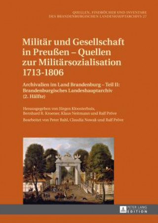 Könyv Militar Und Gesellschaft in Preussen - Quellen Zur Militarsozialisation 1713-1806 Jürgen Kloosterhuis