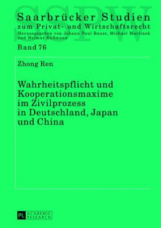Carte Wahrheitspflicht und Kooperationsmaxime im Zivilprozess in Deutschland, Japan und China Zhong Ren