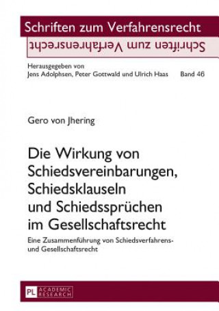 Книга Die Wirkung von Schiedsvereinbarungen, Schiedsklauseln und Schiedsspruechen im Gesellschaftsrecht Gero von Jhering