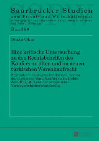 Kniha Eine Kritische Untersuchung Zu Den Rechtsbehelfen Des Kaeufers Im Alten Und Im Neuen Tuerkischen Warenkaufrecht Sinan Okur