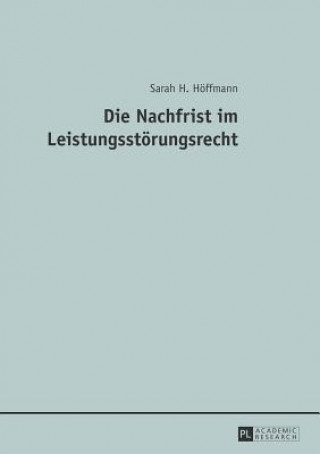 Kniha Die Nachfrist Im Leistungsstoerungsrecht Sarah H. Höffmann