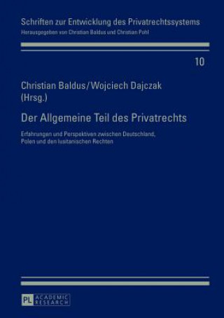 Könyv Allgemeine Teil des Privatrechts; Erfahrungen und Perspektiven zwischen Deutschland, Polen und den lusitanischen Rechten Christian Baldus
