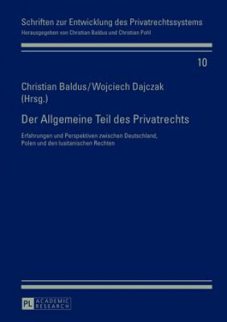 Carte Allgemeine Teil des Privatrechts; Erfahrungen und Perspektiven zwischen Deutschland, Polen und den lusitanischen Rechten Christian Baldus