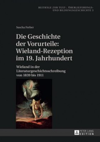 Βιβλίο Die Geschichte Der Vorurteile: Wieland-Rezeption Im 19. Jahrhundert Sascha Ferber