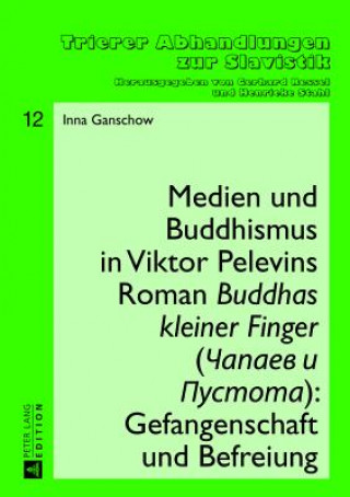 Könyv Medien Und Buddhismus in Viktor Pelevins Roman "Buddhas Kleiner Finger" (&#268;apaev I Pustota): Gefangenschaft Und Befreiung Inna Ganschow