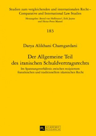 Kniha Der Allgemeine Teil Des Iranischen Schuldvertragsrechts Darya Alikhani Chamgardani