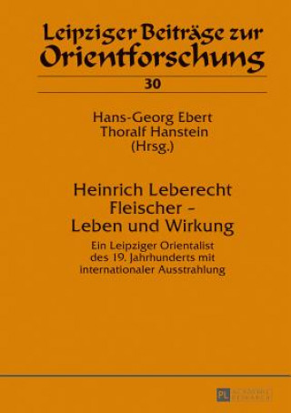 Kniha Heinrich Leberecht Fleischer - Leben Und Wirkung Hans-Georg Ebert