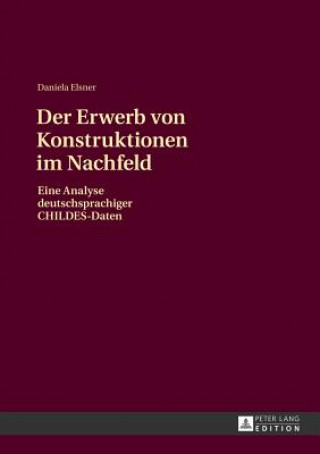 Knjiga Der Erwerb Von Konstruktionen Im Nachfeld Daniela Elsner