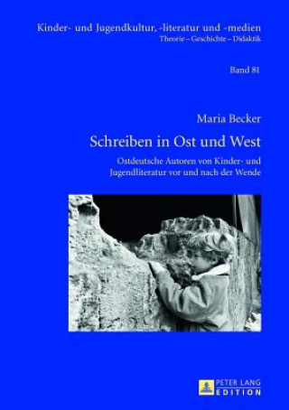 Könyv Schreiben in Ost und West; Ostdeutsche Autoren von Kinder- und Jugendliteratur vor und nach der Wende Maria Becker