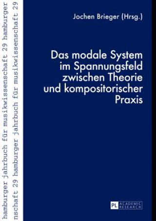 Kniha Das Modale System Im Spannungsfeld Zwischen Theorie Und Kompositorischer Praxis Jochen Brieger