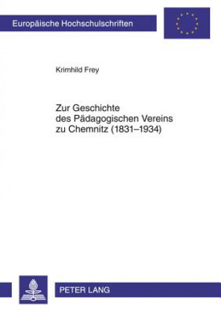 Book Zur Geschichte Des Paedagogischen Vereins Zu Chemnitz (1831-1934) Krimhild Frey