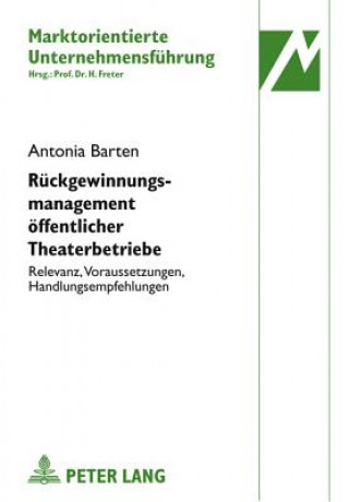 Könyv Rueckgewinnungsmanagement Oeffentlicher Theaterbetriebe Antonia Barten
