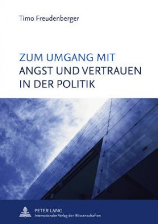 Книга Zum Umgang Mit Angst Und Vertrauen in Der Politik Timo Freudenberger