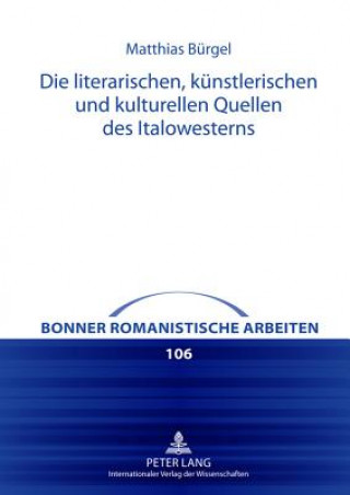 Knjiga Literarischen, Kuenstlerischen Und Kulturellen Quellen Des Italowesterns Matthias Bürgel