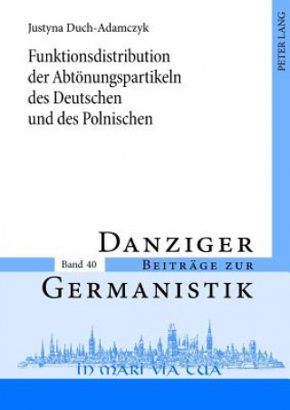 Kniha Funktionsdistribution Der Abtoenungspartikeln Des Deutschen Und Des Polnischen Justyna Duch-Adamczyk