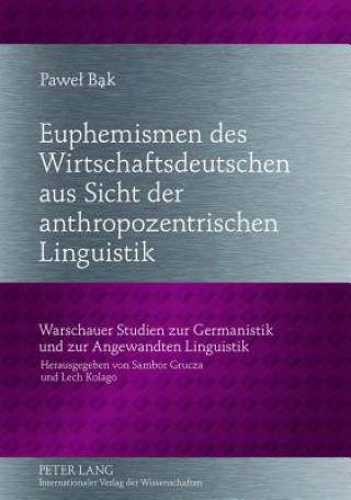 Книга Euphemismen Des Wirtschaftsdeutschen Aus Sicht Der Anthropozentrischen Linguistik Pawel Bak