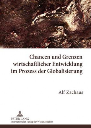 Книга Chancen Und Grenzen Wirtschaftlicher Entwicklung Im Prozess Der Globalisierung Alf Zachäus