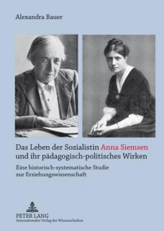 Kniha Leben Der Sozialistin Anna Siemsen Und Ihr Paedagogisch-Politisches Wirken Alexandra Bauer