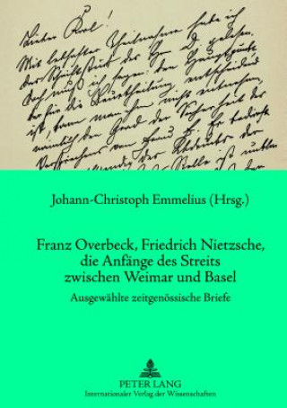 Kniha Franz Overbeck, Friedrich Nietzsche, Die Anfaenge Des Streits Zwischen Weimar Und Basel Johann-Christoph Emmelius