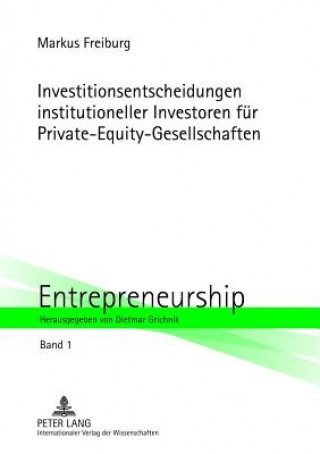 Kniha Investitionsentscheidungen Institutioneller Investoren Fuer Private-Equity-Gesellschaften Markus Freiburg
