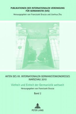 Kniha Akten Des XII. Internationalen Germanistenkongresses Warschau 2010: Vielheit Und Einheit Der Germanistik Weltweit Franciszek Grucza