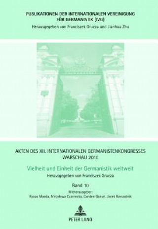 Kniha Akten des XII. Internationalen Germanistenkongresses Warschau 2010- Vielheit und Einheit der Germanistik weltweit Franciszek Grucza