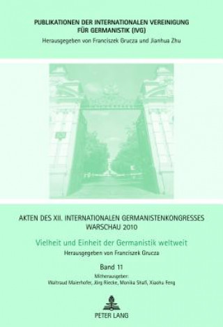 Könyv Akten des XII. Internationalen Germanistenkongresses Warschau 2010- Vielheit und Einheit der Germanistik weltweit; Erzahlte Geschichte - Erinnerte Lit Franciszek Grucza