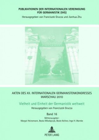 Könyv Akten des XII. Internationalen Germanistenkongresses Warschau 2010- Vielheit und Einheit der Germanistik weltweit; Germanistische Textlinguistik- Digi Franciszek Grucza