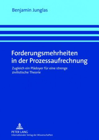 Könyv Forderungsmehrheiten in Der Prozessaufrechnung Benjamin Junglas