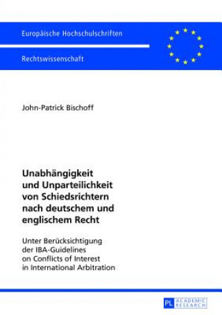 Carte Unabhaengigkeit und Unparteilichkeit von Schiedsrichtern nach deutschem und englischem Recht John-Patrick Bischoff