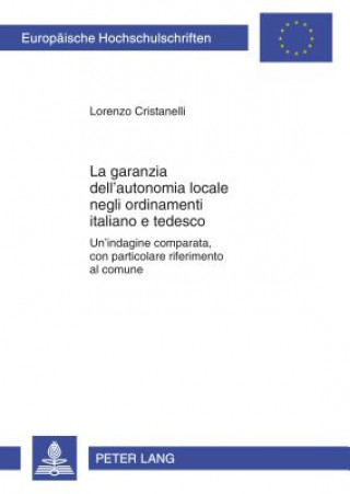 Книга Garanzia Costituzionale Dell'autonomia Locale Negli Ordinamenti Italiano E Tedesco Lorenzo Cristanelli