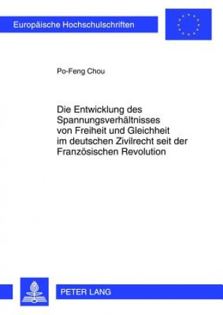 Kniha Entwicklung Des Spannungsverhaeltnisses Von Freiheit Und Gleichheit Im Deutschen Zivilrecht Seit Der Franzoesischen Revolution Po-Feng Chou