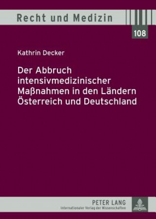Könyv Abbruch Intensivmedizinischer Massnahmen in Den Laendern Oesterreich Und Deutschland Kathrin Decker