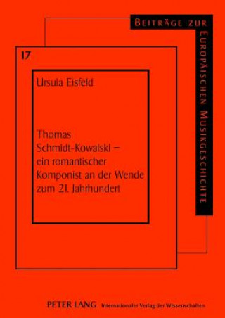 Knjiga Thomas Schmidt-Kowalski - Ein Romantischer Komponist an Der Wende Zum 21. Jahrhundert Ursula Eisfeld