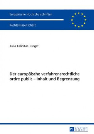 Könyv Der Europaeische Verfahrensrechtliche Ordre Public - Inhalt Und Begrenzung Julia Felicitas Jüngst