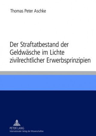 Książka Straftatbestand Der Geldwaesche Im Lichte Zivilrechtlicher Erwerbsprinzipien Thomas Peter Aschke