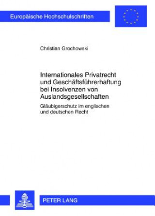 Kniha Internationales Privatrecht Und Geschaeftsfuehrerhaftung Bei Insolvenzen Von Auslandsgesellschaften Christian Grochowski