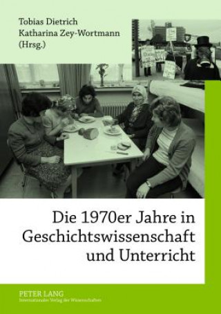 Kniha 1970er Jahre in Geschichtswissenschaft Und Unterricht Tobias Dietrich