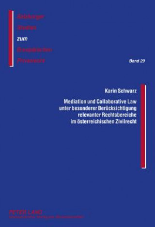 Книга Mediation Und Collaborative Law Unter Besonderer Beruecksichtigung Relevanter Rechtsbereiche Im Oesterreichischen Zivilrecht Karin Schwarz