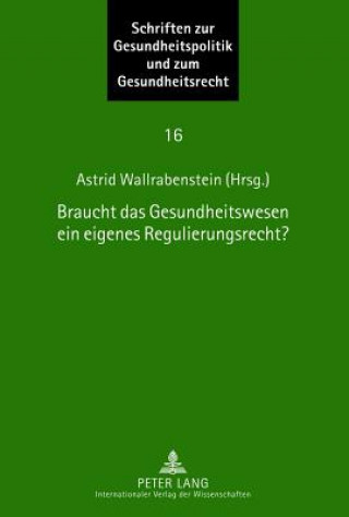 Knjiga Braucht Das Gesundheitswesen Ein Eigenes Regulierungsrecht? Astrid Wallrabenstein