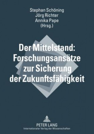 Könyv Der Mittelstand: Forschungsansaetze zur Sicherung der Zukunftsfaehigkeit Stephan Schöning